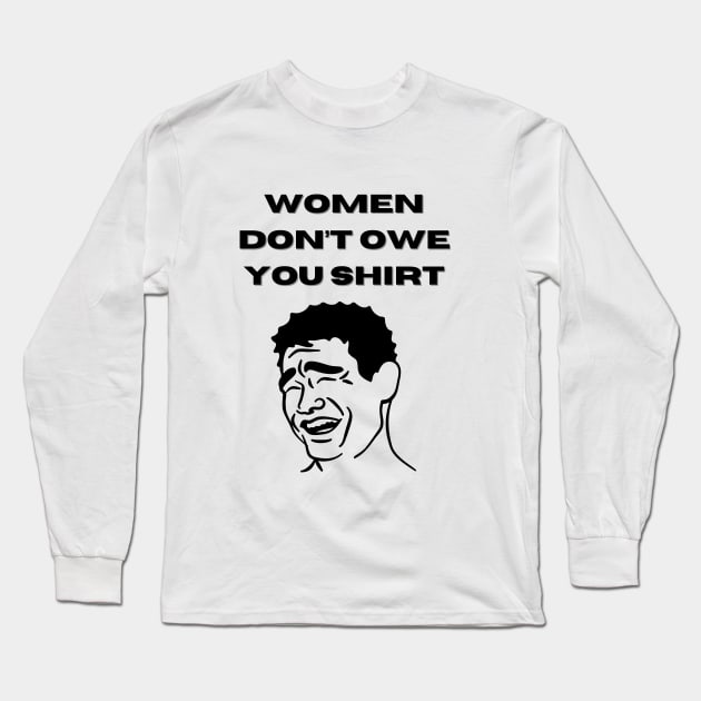 Women Don't Owe Your Shirt Long Sleeve T-Shirt by Tee Shop